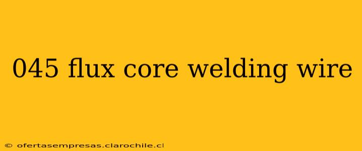 045 flux core welding wire