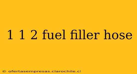 1 1 2 fuel filler hose