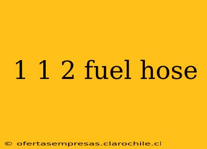 1 1 2 fuel hose