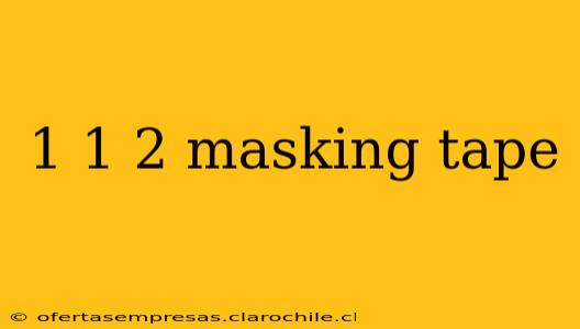 1 1 2 masking tape
