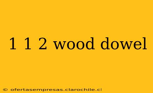 1 1 2 wood dowel