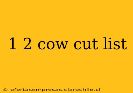 1 2 cow cut list