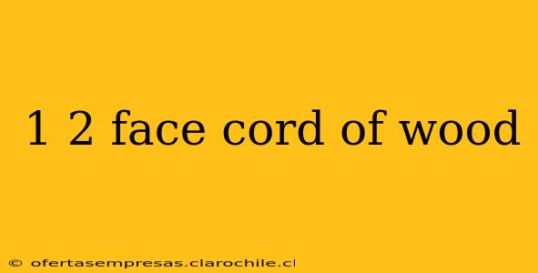 1 2 face cord of wood