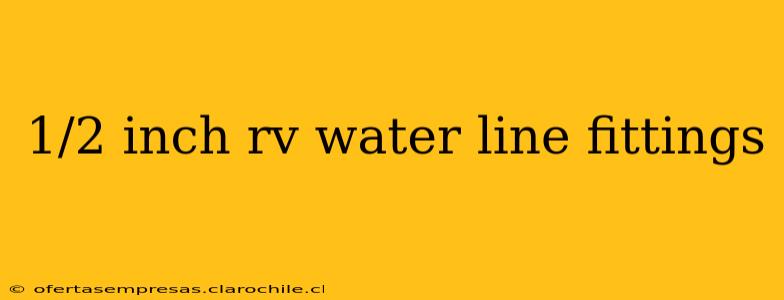 1/2 inch rv water line fittings