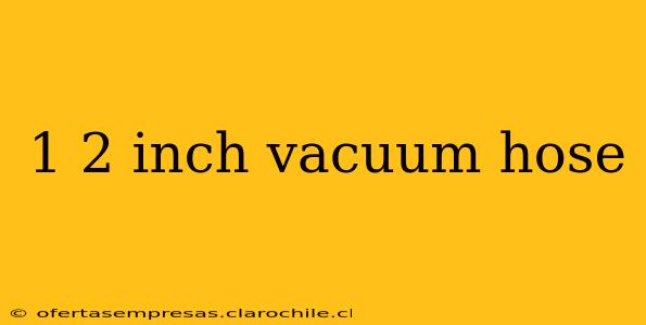 1 2 inch vacuum hose