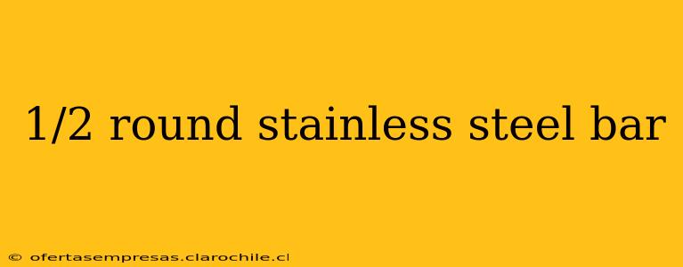 1/2 round stainless steel bar