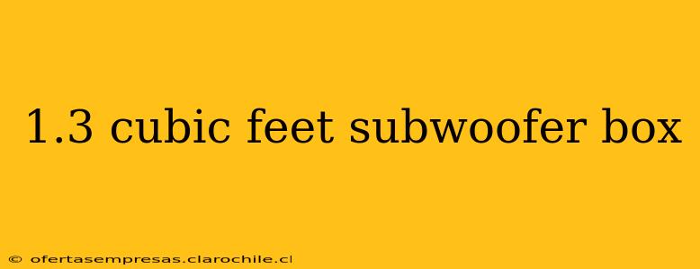1.3 cubic feet subwoofer box