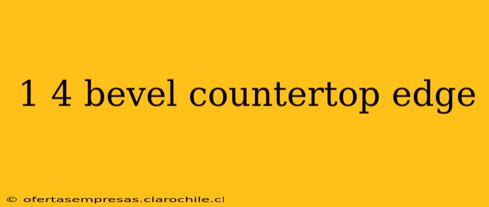 1 4 bevel countertop edge