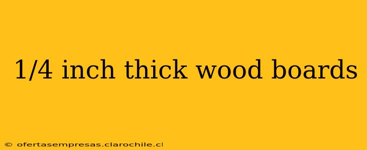 1/4 inch thick wood boards