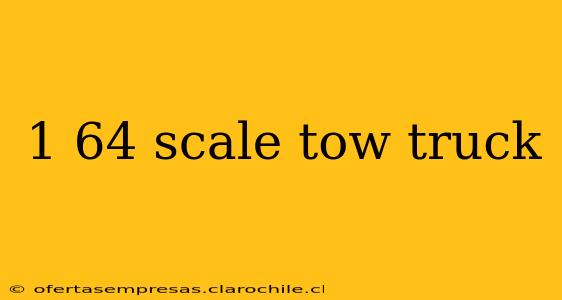 1 64 scale tow truck