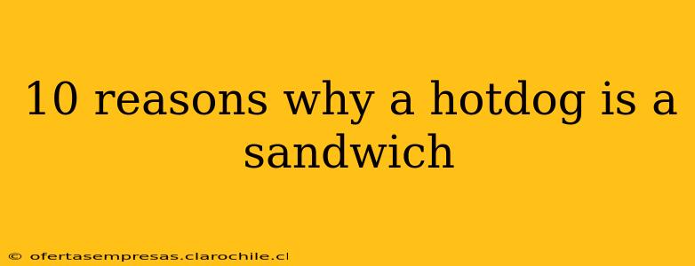 10 reasons why a hotdog is a sandwich