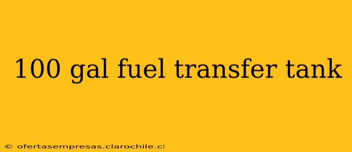 100 gal fuel transfer tank