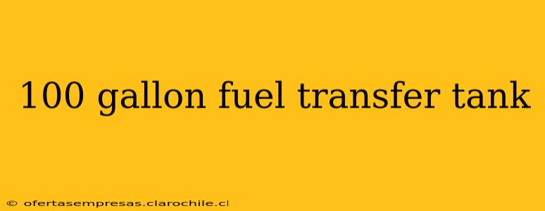 100 gallon fuel transfer tank