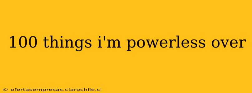 100 things i'm powerless over