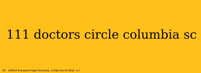 111 doctors circle columbia sc