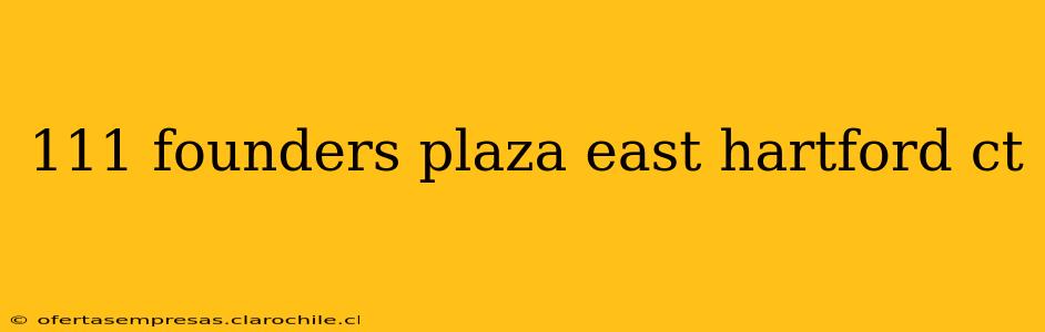 111 founders plaza east hartford ct