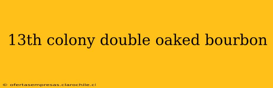 13th colony double oaked bourbon