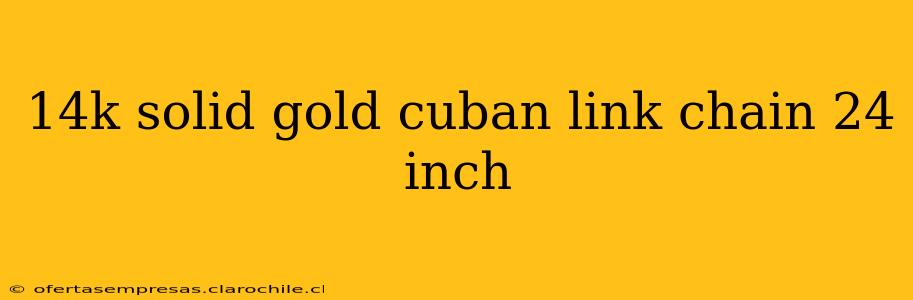 14k solid gold cuban link chain 24 inch