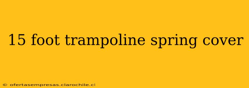 15 foot trampoline spring cover