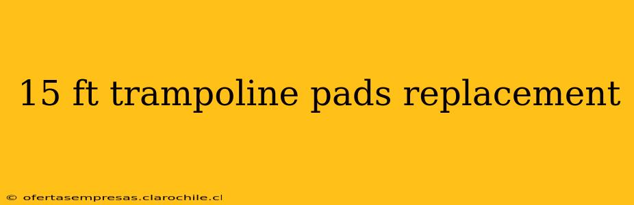 15 ft trampoline pads replacement