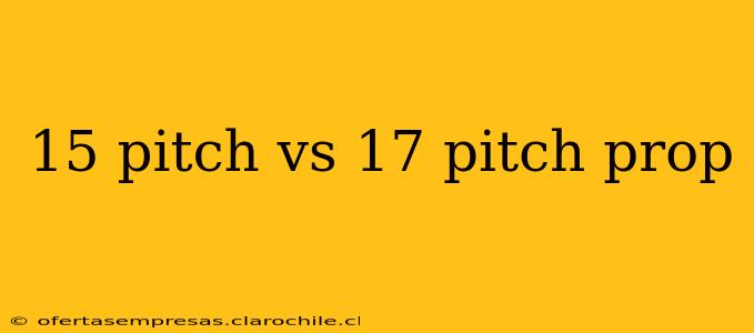 15 pitch vs 17 pitch prop