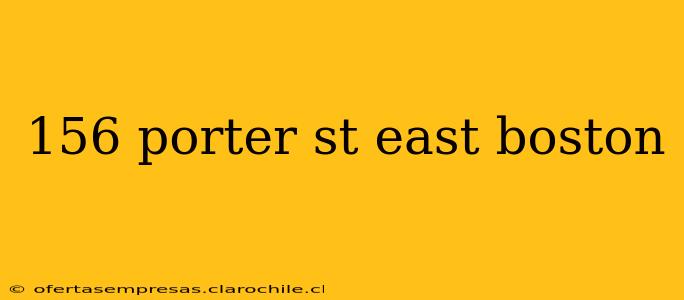 156 porter st east boston