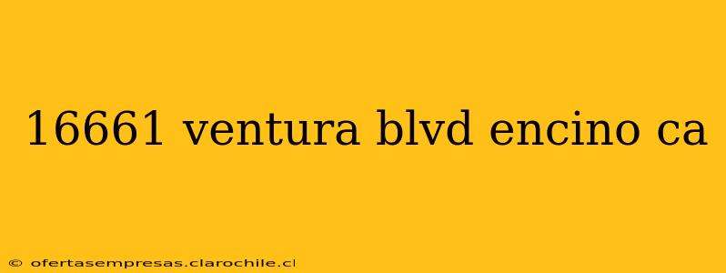 16661 ventura blvd encino ca