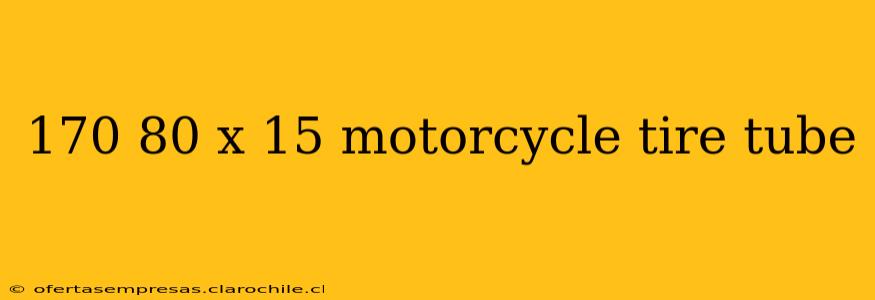 170 80 x 15 motorcycle tire tube