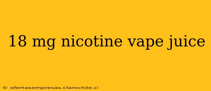 18 mg nicotine vape juice