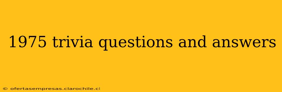 1975 trivia questions and answers