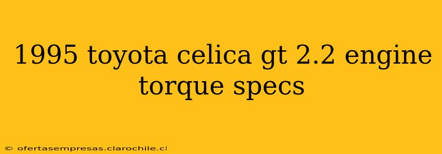 1995 toyota celica gt 2.2 engine torque specs
