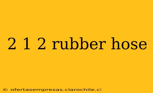 2 1 2 rubber hose