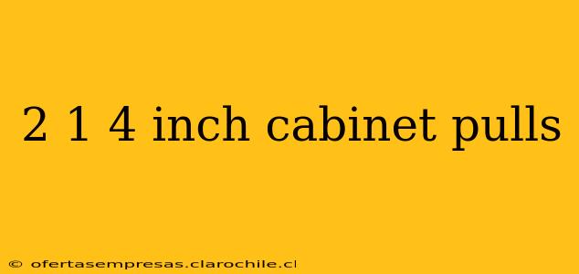 2 1 4 inch cabinet pulls