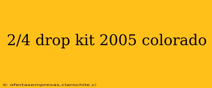 2/4 drop kit 2005 colorado