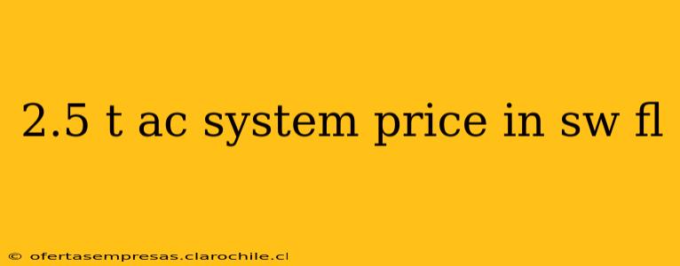 2.5 t ac system price in sw fl