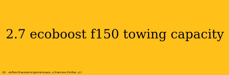 2.7 ecoboost f150 towing capacity
