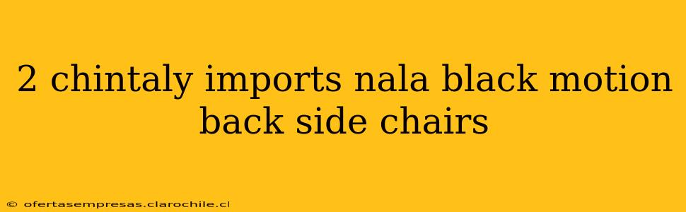 2 chintaly imports nala black motion back side chairs