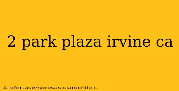 2 park plaza irvine ca