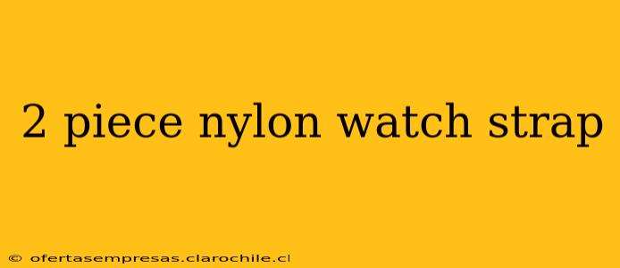 2 piece nylon watch strap