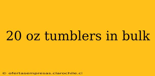 20 oz tumblers in bulk