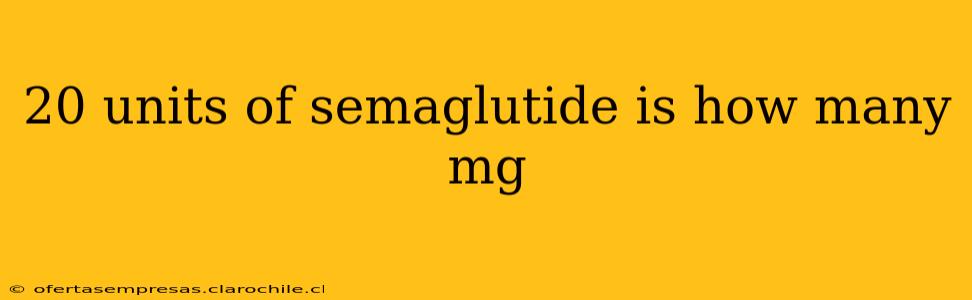 20 units of semaglutide is how many mg