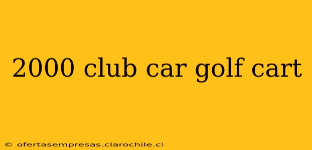 2000 club car golf cart