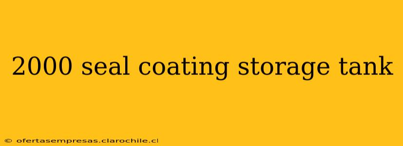 2000 seal coating storage tank