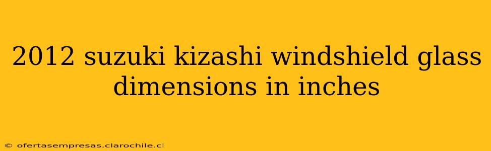 2012 suzuki kizashi windshield glass dimensions in inches