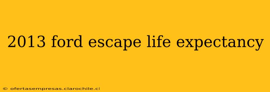 2013 ford escape life expectancy