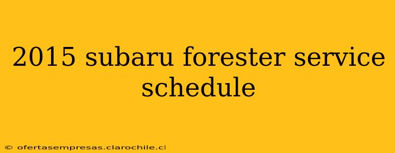 2015 subaru forester service schedule