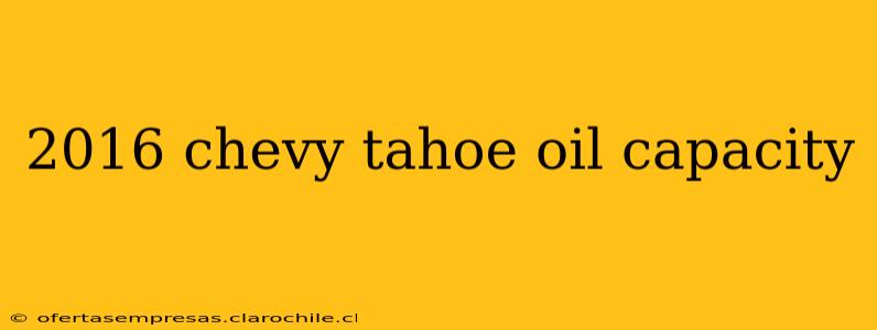 2016 chevy tahoe oil capacity