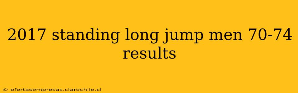 2017 standing long jump men 70-74 results