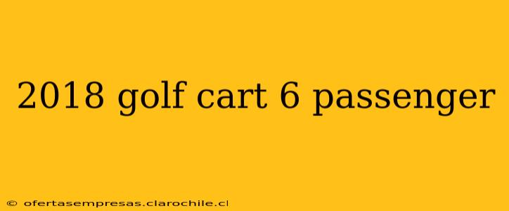 2018 golf cart 6 passenger