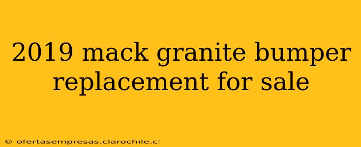 2019 mack granite bumper replacement for sale